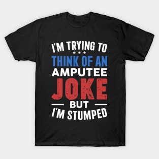 Amputee Humor Im Stumped T-Shirt